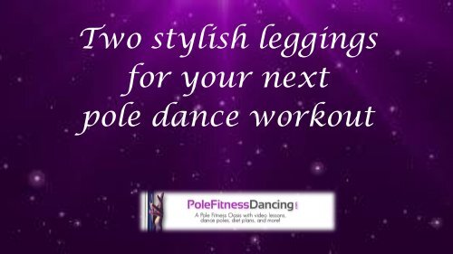 Two Stylish Leggings For Your Next Pole Dance Workout