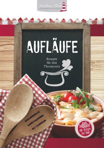 Landhaus-Team: Aufläufe - Rezepte aus dem Thermomix ®