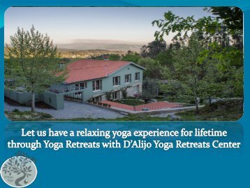 Let us have a relaxing yoga experience for lifetime through Yoga Retreats with DAlijo Yoga Retreats Center