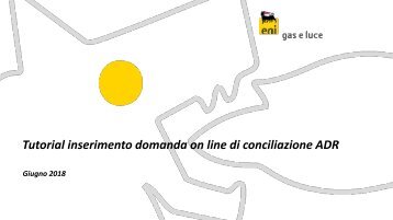 Tutorial inserimento domanda on line di conciliazione ADR (Eni Gas e Luce)