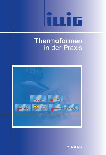 Thermoformen in der Praxis - ILLIG Maschinenbau GmbH & Co. KG