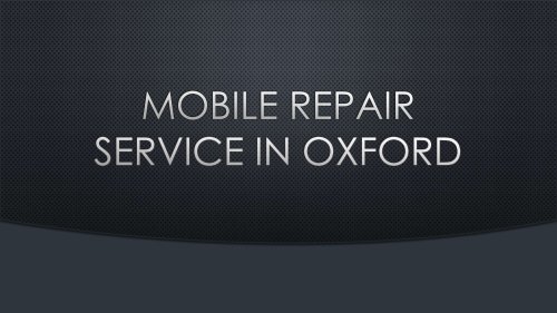 Mobile Repair Service in Oxford