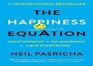 Download The Happiness Equation: Want Nothing + Do Anything=have Everything | PDF File