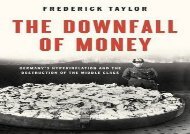 PDF The Downfall of Money: Germany s Hyperinflation and the Destruction of the Middle Class | PDF File