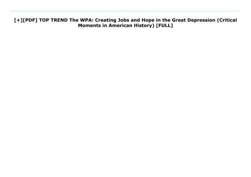 [+][PDF] TOP TREND The WPA: Creating Jobs and Hope in the Great Depression (Critical Moments in American History)  [FULL] 