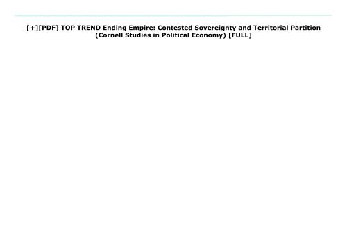 [+][PDF] TOP TREND Ending Empire: Contested Sovereignty and Territorial Partition (Cornell Studies in Political Economy)  [FULL] 
