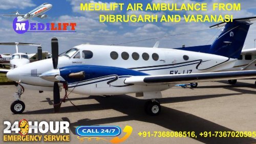 Hassle-Free Relocation by Medilift Air Ambulance from Dibrugarh and Varanasi