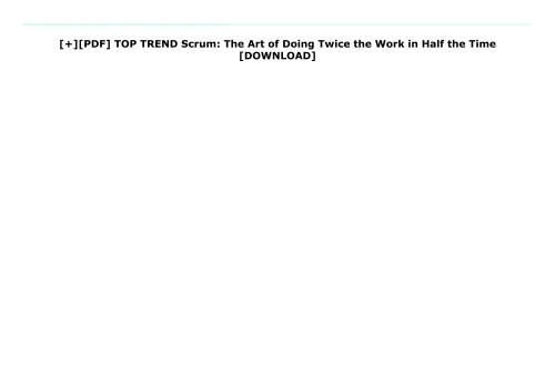 [+][PDF] TOP TREND Scrum: The Art of Doing Twice the Work in Half the Time  [DOWNLOAD] 