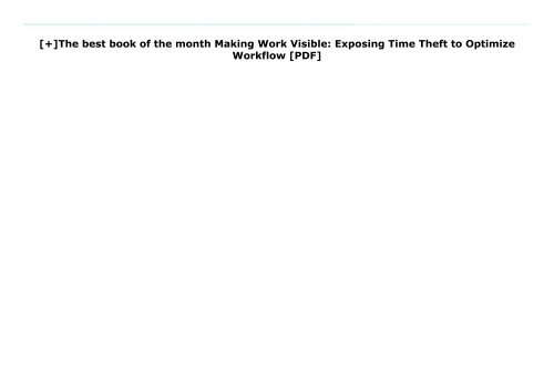 [+]The best book of the month Making Work Visible: Exposing Time Theft to Optimize Workflow [PDF] 