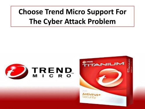 Choose Trend Micro Support For The Cyber Attack