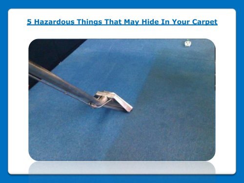 5 Hazardous Things That May Hide In Your Carpet