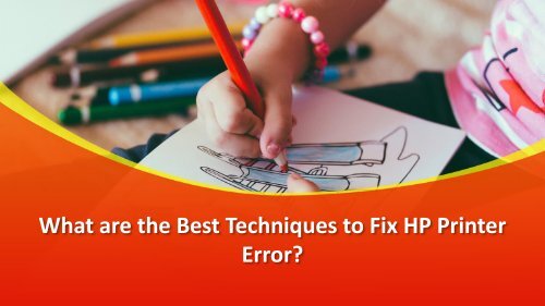 What are the Best Techniques to Fix HP Printer Error