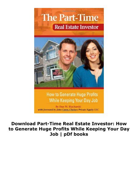 Download Part-Time Real Estate Investor: How to Generate Huge Profits While Keeping Your Day Job | pDf books