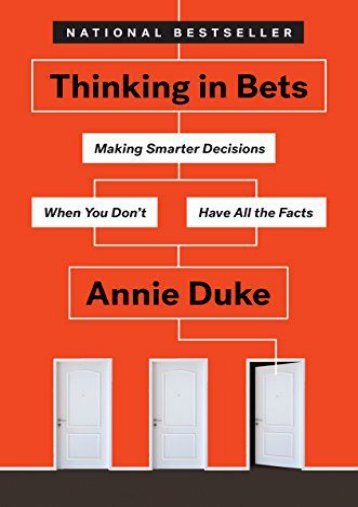 Download Thinking in Bets: Making Smarter Decisions When You Don t Have All the Facts | Online