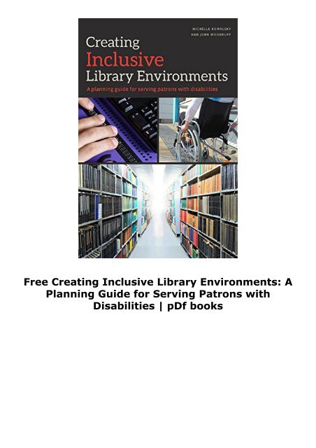 Free Creating Inclusive Library Environments: A Planning Guide for Serving Patrons with Disabilities | pDf books