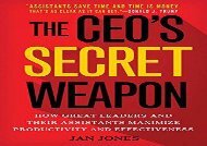PDF The CEO s Secret Weapon: How Great Leaders and Their Assistants Maximize Productivity and Effectiveness | Download file