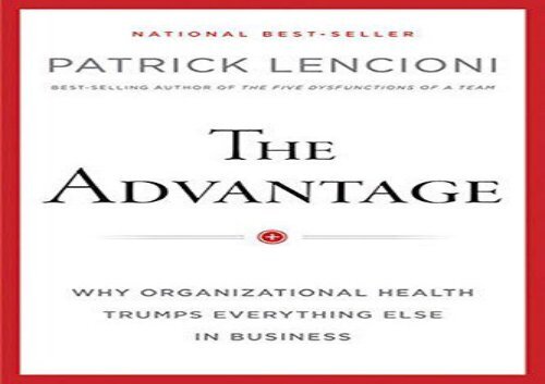 Read The Advantage: Why Organizational Health Trumps Everything Else In Business (J–B Lencioni Series) | PDF File