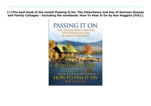 [+]The best book of the month Passing It On: The Inheritance and Use of Summer Houses and Family Cottages - Including the workbook: How To Pass It On by Ken Huggins  [FULL] 