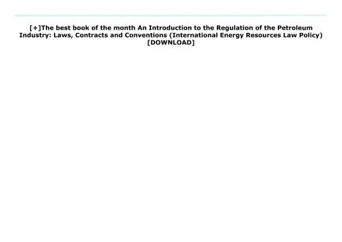 [+]The best book of the month An Introduction to the Regulation of the Petroleum Industry: Laws, Contracts and Conventions (International Energy   Resources Law   Policy)  [DOWNLOAD] 