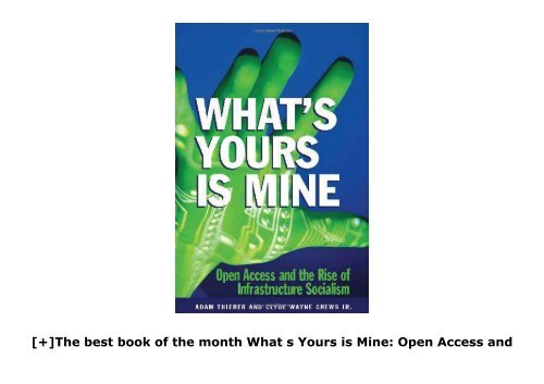 [+]The best book of the month What s Yours is Mine: Open Access and the Rise of Infrastructure Socialism  [FREE] 