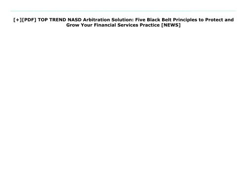 [+][PDF] TOP TREND NASD Arbitration Solution: Five Black Belt Principles to Protect and Grow Your Financial Services Practice  [NEWS]