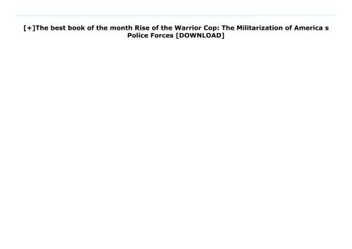 [+]The best book of the month Rise of the Warrior Cop: The Militarization of America s Police Forces  [DOWNLOAD] 