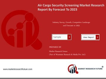 Air Cargo Security Screening Market Research Report - Forecast to 2023