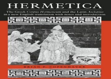 PDF Online Hermetica: The Greek Corpus Hermeticum and the Latin Asclepius in a New English Translation: With Notes and Introduction For Kindle