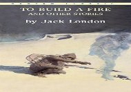 Read Online To Build a Fire and Other Stories (Bantam Classics) Any Format