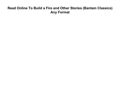 Read Online To Build a Fire and Other Stories (Bantam Classics) Any Format