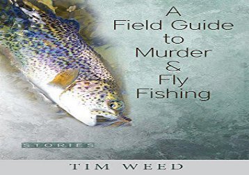 PDF Online A Field Guide to Murder   Fly Fishing: Stories For Kindle