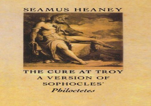 PDF Download The Cure at Troy A Version of Sophocles Philoctetes Review