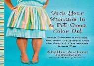 PDF Download Suck Your Stomach in and Put Some Color On!: What Southern Mamas Tell Their Daughters That the Rest of Y All Should Know Too Review