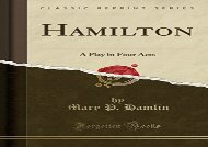 PDF Download Hamilton: A Play in Four Acts (Classic Reprint) For Kindle