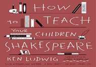 PDF Download How to Teach Your Children Shakespeare Any Format