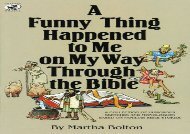 PDF Download A Funny Thing Happened to Me on My Way Through the Bible: A Collection of Humorous Sketches and Monologues Based on Familiar Bible Stories (Lillenas Drama Resources) Any Format