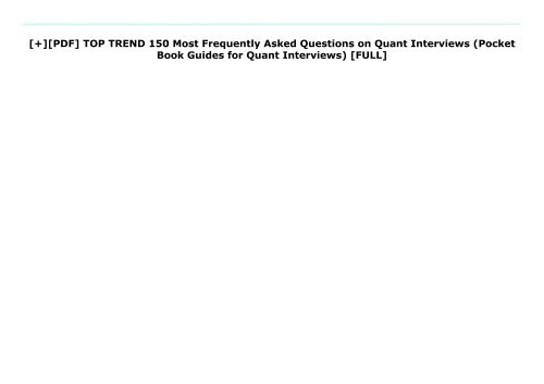 [+][PDF] TOP TREND 150 Most Frequently Asked Questions on Quant Interviews (Pocket Book Guides for Quant Interviews)  [FULL] 
