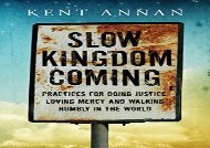 [+][PDF] TOP TREND Slow Kingdom Coming: Practices for Doing Justice, Loving Mercy and Walking Humbly in the World  [FREE] 