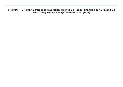 [+][PDF] TOP TREND Personal Revolution: How to Be Happy, Change Your Life, and Do That Thing You ve Always Wanted to Do [PDF] 