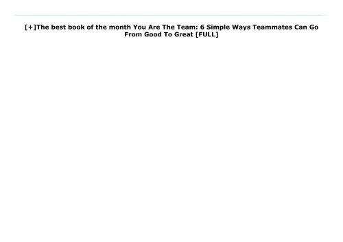 [+]The best book of the month You Are The Team: 6 Simple Ways Teammates Can Go From Good To Great  [FULL] 