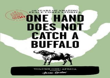 [+][PDF] TOP TREND One Hand Does Not Catch a Buffalo: 50 Years of Amazing Peace Corps Stories: Volume One: Africa: 1 (Peace Corps at 50)  [DOWNLOAD] 