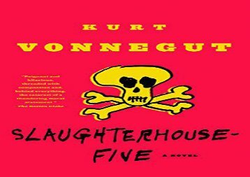 Read Online Slaughterhouse-Five: Or the Children s Crusade, a Duty-Dance with Death (Modern Library 100 Best Novels) For Full