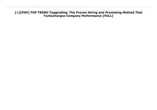 [+][PDF] TOP TREND Topgrading: The Proven Hiring and Promoting Method That Turbocharges Company Performance  [FULL] 