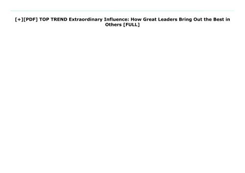 [+][PDF] TOP TREND Extraordinary Influence: How Great Leaders Bring Out the Best in Others  [FULL] 
