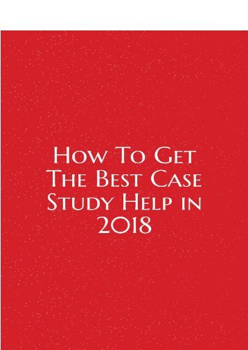 How To Get The Best Case Study Help in 2018