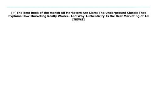 [+]The best book of the month All Marketers Are Liars: The Underground Classic That Explains How Marketing Really Works--And Why Authenticity Is the Best Marketing of All  [NEWS]