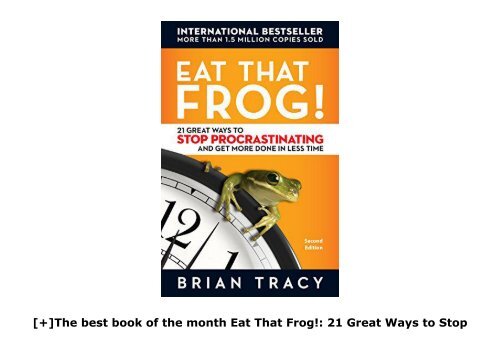 [+]The best book of the month Eat That Frog!: 21 Great Ways to Stop Procrastinating and Get More Done in Less Time  [FULL] 