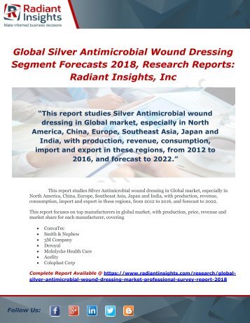 Global Silver Antimicrobial Wound Dressing Segment Forecasts 2018, Research ReportsRadiant Insights, Inc
