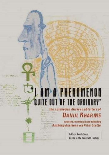 [PDF] Download "I am a Phenomenon Quite out of the Ordinary": The Notebooks, Diaries, and Letters of Daniil Kharms (Cultural Revolutions: Russia in the Twentieth Century) Full