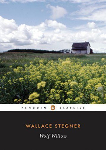[PDF] Download Wolf Willow: A History, a Story, And a Memory of the Last Plains Frontier (Penguin Classics) Online